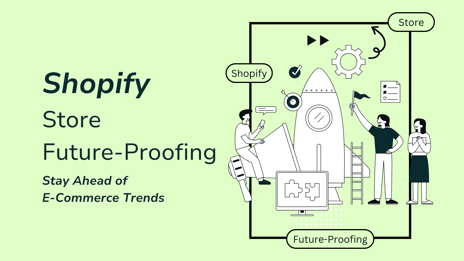 Shopify Store Future-Proofing: Stay Ahead of E-Commerce Trends